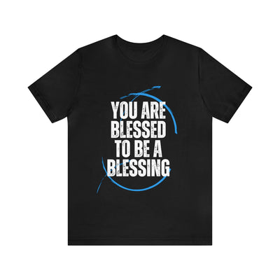 "You Are Blessed To Be A Blessing" Inspirational Quote T-Shirt For Men & Women