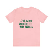 "Life Is Too Short To Live With Regrets" Motivational Inspirational Quote T-Shirt For Men & Women