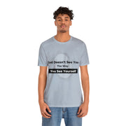 "God Doesn't See You The Way You See Yourself" Inspirational Quote T-Shirt For Men & Women