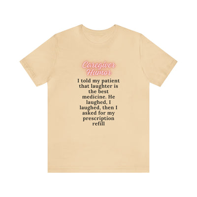 "I Told My Patient That Laughter Is The Best Medicine" Inspirational Funny Quote T-Shirt For Men & Women