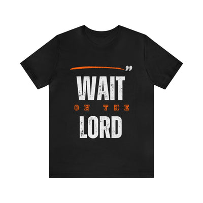 "Wait On The Lord" Inspirational Quote T-Shirt For Men & Women