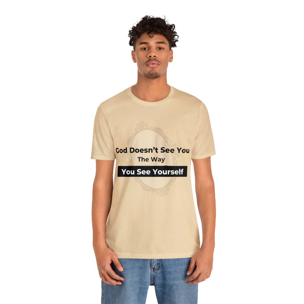 "God Doesn't See You The Way You See Yourself" Inspirational Quote T-Shirt For Men & Women