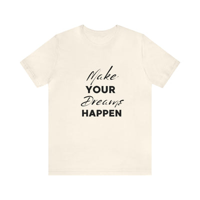 "Make Your Dreams Happen" Inspirational Quote T-Shirt For Men & Women