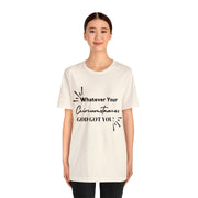 "What Your Circumstances God Got You" Inspirational Quote T-Shirt For Men & Women