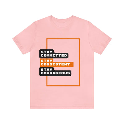 'Stay Committed Stay Consistent Stay Courageous" Inspirational Quote T-Shirt For Men & Women