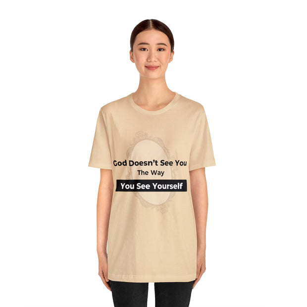 "God Doesn't See You The Way You See Yourself" Inspirational Quote T-Shirt For Men & Women