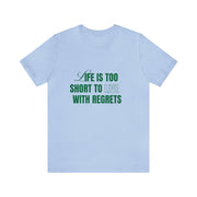 "Life Is Too Short To Live With Regrets" Motivational Inspirational Quote T-Shirt For Men & Women