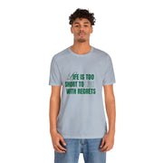 "Life Is Too Short To Live With Regrets" Motivational Inspirational Quote T-Shirt For Men & Women