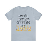 "God Has Something Special For You" Inspirational Quote T-Shirt For Men & Women