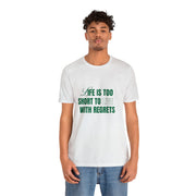 "Life Is Too Short To Live With Regrets" Motivational Inspirational Quote T-Shirt For Men & Women