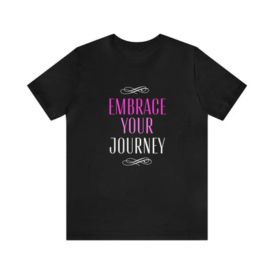 "Embrace Your Journey" Motivational Inspirational Quote T-Shirt For Men & Women