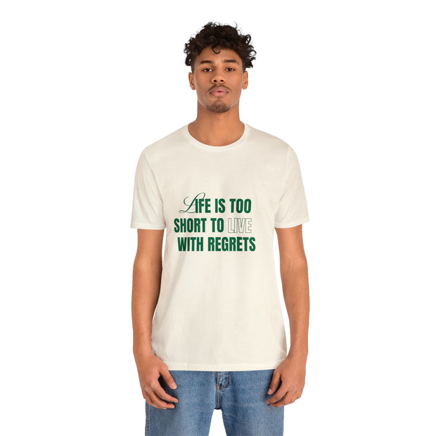 "Life Is Too Short To Live With Regrets" Motivational Inspirational Quote T-Shirt For Men & Women