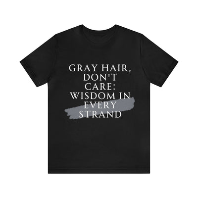 "Gray Hair Don't Care: Wisdom In Every Strand" Inspirational Quote T-Shirt For Men & Women