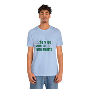 "Life Is Too Short To Live With Regrets" Motivational Inspirational Quote T-Shirt For Men & Women