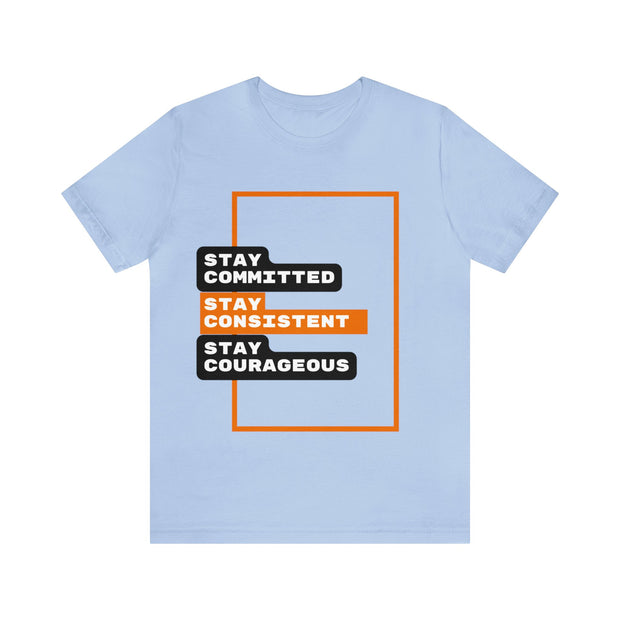 'Stay Committed Stay Consistent Stay Courageous" Inspirational Quote T-Shirt For Men & Women