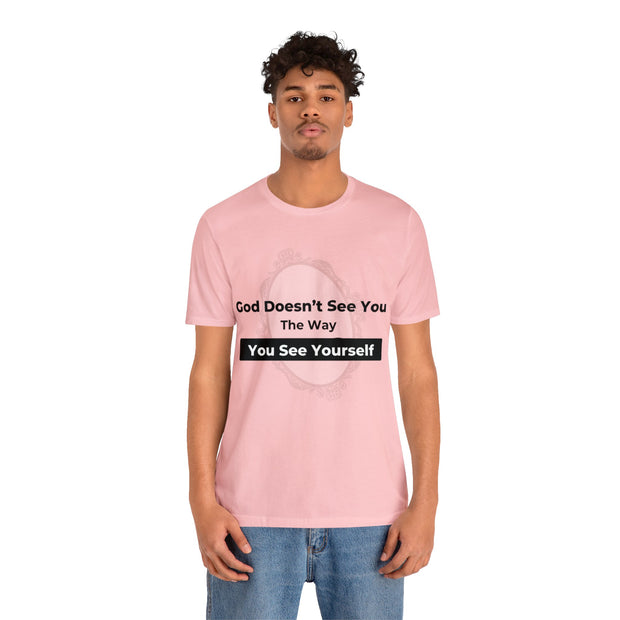 "God Doesn't See You The Way You See Yourself" Inspirational Quote T-Shirt For Men & Women