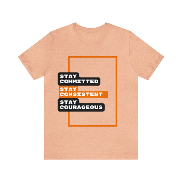 'Stay Committed Stay Consistent Stay Courageous" Inspirational Quote T-Shirt For Men & Women