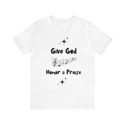 "Give God Honor And Praise" Inspirational Quote T-Shirt For Men & Women