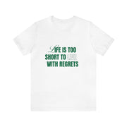 "Life Is Too Short To Live With Regrets" Motivational Inspirational Quote T-Shirt For Men & Women