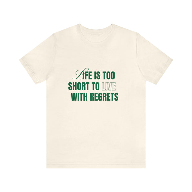 "Life Is Too Short To Live With Regrets" Motivational Inspirational Quote T-Shirt For Men & Women