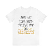 "God Has Something Special For You" Inspirational Quote T-Shirt For Men & Women