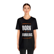 "Born To Be Fabulous" Inspirational Motivational Quote T-Shirt For Men & Women