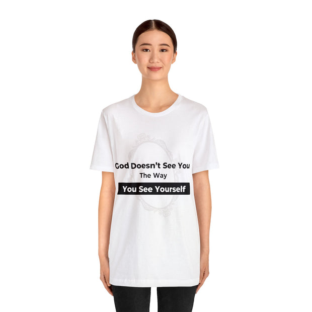 "God Doesn't See You The Way You See Yourself" Inspirational Quote T-Shirt For Men & Women