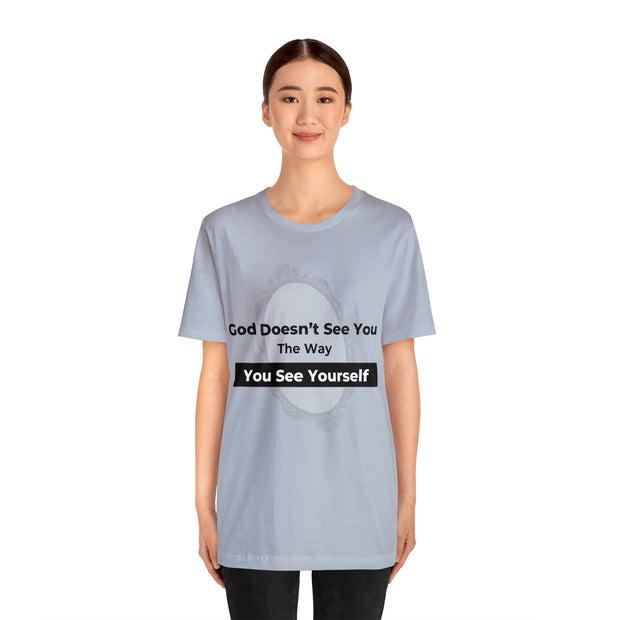 "God Doesn't See You The Way You See Yourself" Inspirational Quote T-Shirt For Men & Women