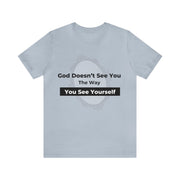 "God Doesn't See You The Way You See Yourself" Inspirational Quote T-Shirt For Men & Women