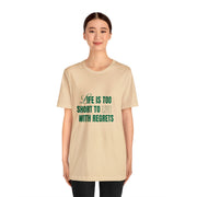 "Life Is Too Short To Live With Regrets" Motivational Inspirational Quote T-Shirt For Men & Women