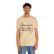 "What Your Circumstances God Got You" Inspirational Quote T-Shirt For Men & Women