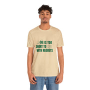 "Life Is Too Short To Live With Regrets" Motivational Inspirational Quote T-Shirt For Men & Women