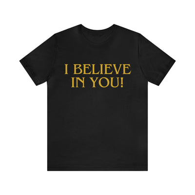 "I Believe In You" Inspirational Quote T-Shirt For Men & Women