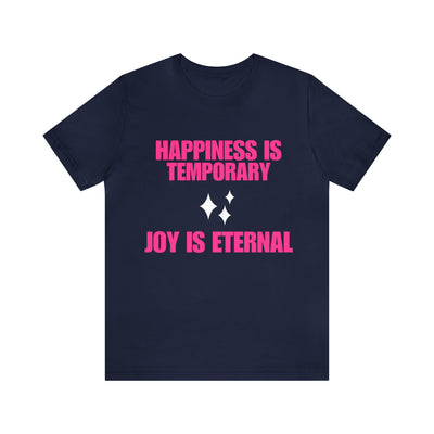 "Happiness Is Temporary Joy Is Eternal" Inspirational Quote T-Shirt For Men & Women