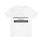 "God Doesn't See You The Way You See Yourself" Inspirational Quote T-Shirt For Men & Women