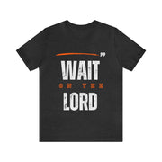 "Wait On The Lord" Inspirational Quote T-Shirt For Men & Women