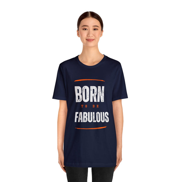 "Born To Be Fabulous" Inspirational Motivational Quote T-Shirt For Men & Women