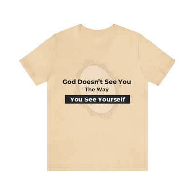 "God Doesn't See You The Way You See Yourself" Inspirational Quote T-Shirt For Men & Women