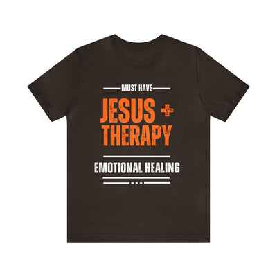 "Must Have Jesus Therapy Emotional Healing" Inspirational Quote T-Shirt For Men & Women