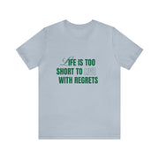 "Life Is Too Short To Live With Regrets" Motivational Inspirational Quote T-Shirt For Men & Women