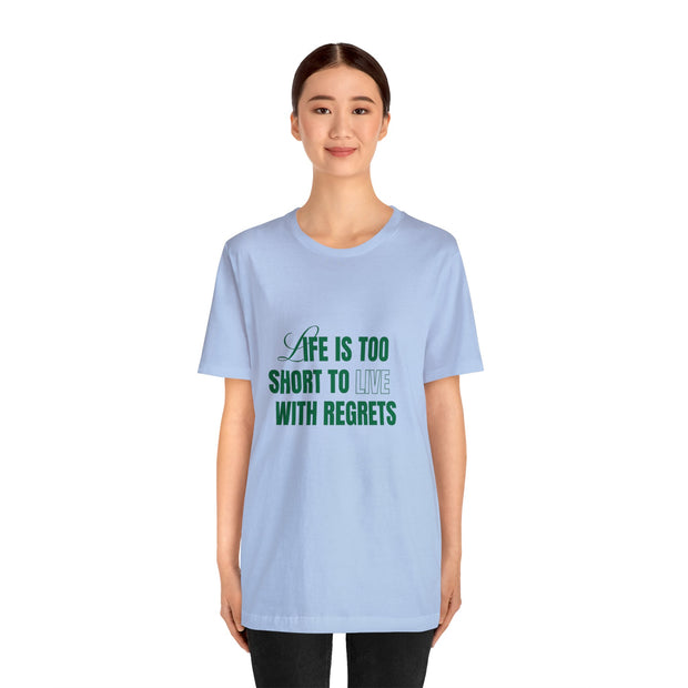 "Life Is Too Short To Live With Regrets" Motivational Inspirational Quote T-Shirt For Men & Women