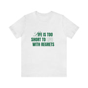 "Life Is Too Short To Live With Regrets" Motivational Inspirational Quote T-Shirt For Men & Women