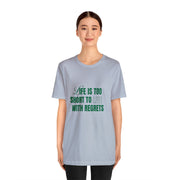 "Life Is Too Short To Live With Regrets" Motivational Inspirational Quote T-Shirt For Men & Women