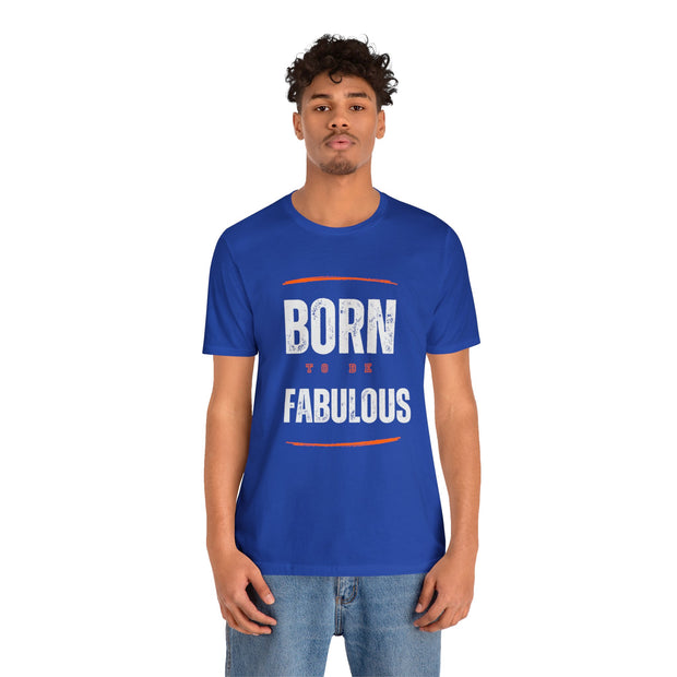 "Born To Be Fabulous" Inspirational Motivational Quote T-Shirt For Men & Women