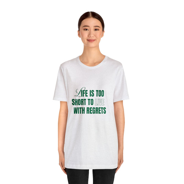 "Life Is Too Short To Live With Regrets" Motivational Inspirational Quote T-Shirt For Men & Women