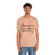 "What Your Circumstances God Got You" Inspirational Quote T-Shirt For Men & Women