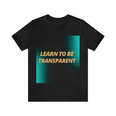 "Learn To Be Transparent" Inspirational Quote T-Shirt For Men & Women