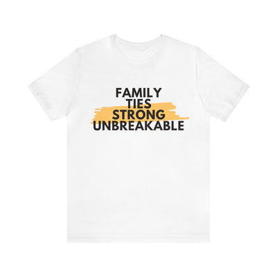 "Family Ties Strong Unbreakable" Inspirational Quote T-Shirt For Men & Women