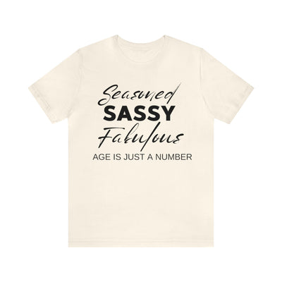 "Seasoned Sassy Fabulous Age Is Just A Number" Inspirational Quote T-Shirt For Men & Women