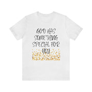 "God Has Something Special For You" Inspirational Quote T-Shirt For Men & Women